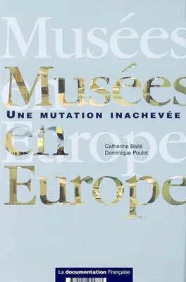 MUSEES EN EUROPE, une mutation inachevée