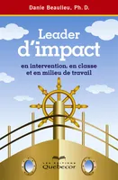 Leader d'impact en intervention, en classe et en milieu de travail, LEADER D'IMPACT EN INTERVENTION,.. [NUM]