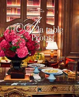 À la table de Proust, Balade littéraire & gourmandes de cabourg à paris
