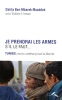 Je prendrai les armes s'il le faut..., Tunisie, mon combat pour la liberté