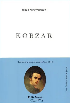 Kobzar, [le Premier Kobzar, 1840] Traduit de l´ukrainien