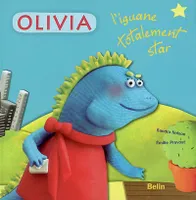 OLIVIA L'IGUANE TOTALEMENT STAR, l'iguane totalement star