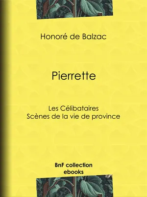 Pierrette, Les Célibataires - Scènes de la vie de province