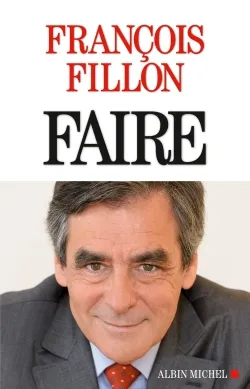 Livres Sciences Humaines et Sociales Sciences politiques Faire François Fillon