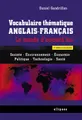 Vocabulaire thématique anglais-français. Le monde d'aujourd'hui : Société - Environnement -Economie - Politique -Technologie - Santé - 2e édition actualisée