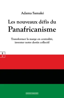 LES NOUVEAUX DEFIS DU PANAFRICANISME : TRANSFORMER LA MARGE EN CENTRALITE, INVENTER NOTRE DESTIN COL
