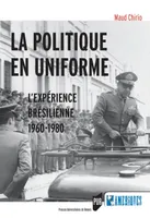 La politique en uniforme, L'expérience brésilienne, 1960-1980