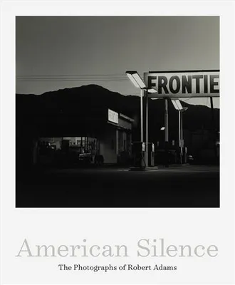 American Silence The Photographs of Robert Adams /anglais