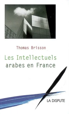 Les intellectuels arabes en France migrations et échanges intellectuels, migrations et échanges intellectuels
