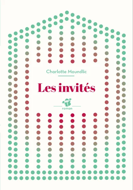 LES INVITES (NE) Charlotte Moundlic