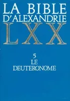 La Bible d'Alexandrie., 5, Le Deutéronome, La Bible d'Alexandrie 5 Le Deutéronome