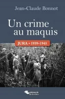 Un crime au maquis, Jura, 1939-1945