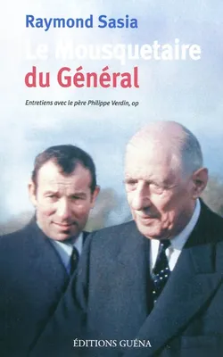 Le mousquetaire du général - entretiens avec le père Philippe Verdin..., entretiens avec le père Philippe Verdin...