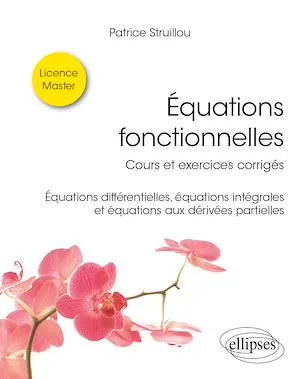 Équations fonctionnelles, Cours et exercices corrigés - Équations différentielles, équations intégrales et équations aux dérivées partielles