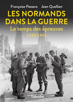 Les Normands dans la guerre, Le temps des épreuves 1939-1945