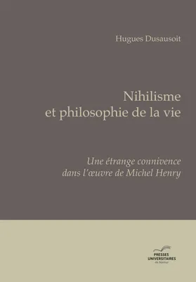Nihilisme et philosophie de la vie, Une étrange connivence dans l'oeuvre de Michel Henry
