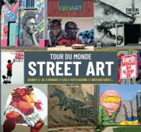 Tour du monde du street art, Bansky, JR, Invader, C215, Keith Haring, Shepard Fairey...