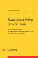 Hard-boiled fiction et Série noire, Les métamorphoses du roman policier anglo-américain en français (1945-1960)