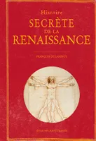 Histoire secrète de la Renaissance