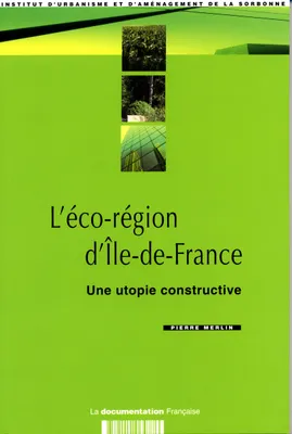 L'éco-région d'Ile-de-France : Une utopie constructive, une utopie constructive