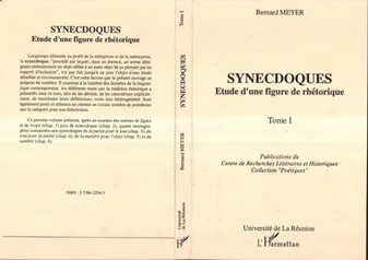 Synecdoques., Tome 1, Synecdoques, Etude d'une figure de rhétorique - Tome 1