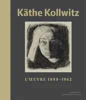 Käthe Kollwitz - L’Œuvre (1888-1942)