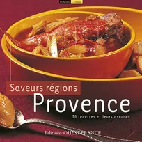 Saveurs des régions, Provence, 30 recettes et leurs astuces