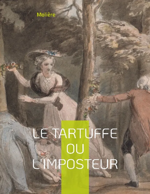Livres Littérature et Essais littéraires Théâtre Le Tartuffe ou l'Imposteur, Une comédie jouée devant Louis XIV en 1664 - Molière