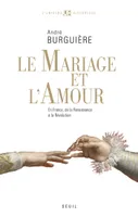 Le Mariage et l'Amour. en France, de la Renaissance à la Révolution