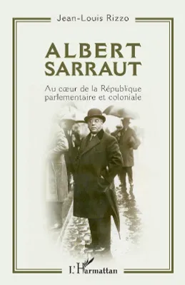Albert Sarraut, Au coeur de la république parlementaire et coloniale