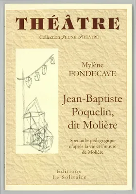 Jean-Baptiste Poquelin, dit Molière, Un spectacle pédagogique d'après la vie et l'oeuvre de molière