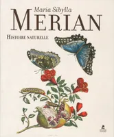 Maria Sibylla Merian - Histoire Naturelle