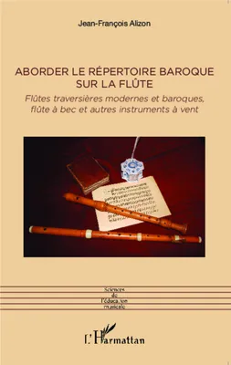 Aborder le répertoire baroque sur la flûte, Flûtes traversières modernes et baroques, flûte à bec et autres instruments à vent