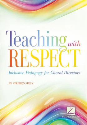Teaching with Respect, Inclusive Pedagogy for Choral Directors