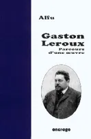 Gaston Leroux, Parcours d'une œuvre