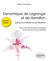 Dynamique de Lagrange et de Hamilton, jusqu’au théorème de Noether - Cours de mécanique analytique de la Licence (L2) au Master