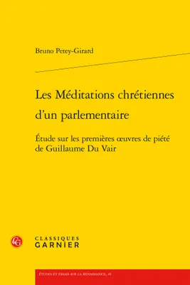 Les Méditations chrétiennes d'un parlementaire, Étude sur les premières oeuvres de piété de Guillaume Du Vair