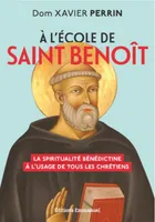 À l'école de saint Benoît, La spiritualité bénédictine à l'usage de tous les chrétiens