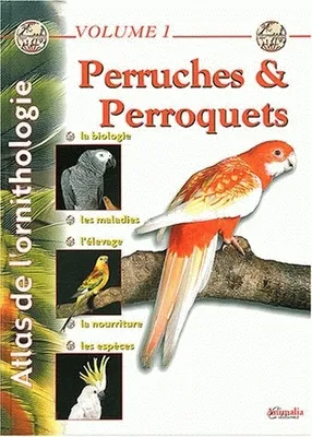 1, Atlas de l'ornithologie - Volume 1, Perruches et perroquets