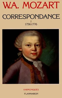 Correspondance / W.A. Mozart., 1, 1756-1776, Correspondance, 1756-1776