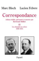 Correspondance / [Marc Bloch, Lucien Febvre]., Tome troisième, 1938-1943, Correspondance, tome 3, Les <I>Annales</I> en crises (1938-1943)