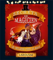 Secrets de magiciens, les meilleurs tours de magie