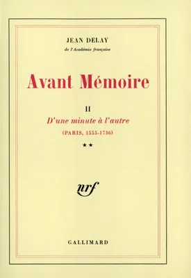 Avant Mémoire (Tome 2-D'une minute à l'autre (Paris, 1555-1736)), D'une minute à l'autre (Paris, 1555-1736)