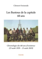 Les Bantous de la capitale, 60 ans, Chronologie des 60 ans d'existence,15 août 1959-15 août 2019