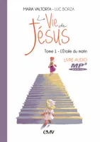 VIE DE JESUS LIVRE AUDIO MP3 T.1 - L'ETOIDU MATIN