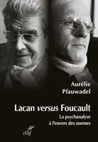 Lacan versus Foucault, La psychanalyse à l'envers des normes