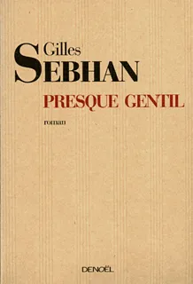 Presque gentil, roman Gilles Sebhan