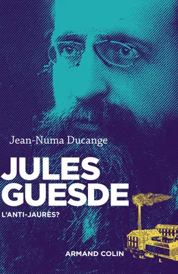 Jules Guesde - L'anti-Jaurès ?, L'anti-Jaurès ?