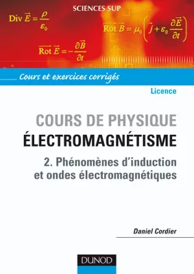 Cours de physique., 2, Phénomènes d'induction et ondes électromagnétiques, Cours de Physique pour la Licence- Électromagnétisme - Tome 2
