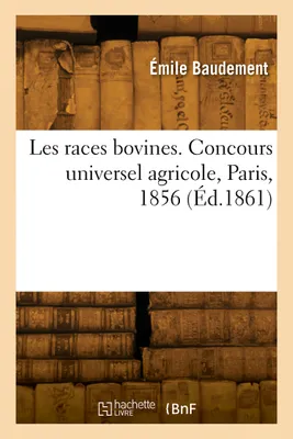 Les races bovines. Concours universel agricole, Paris, 1856, Études zootechniques
